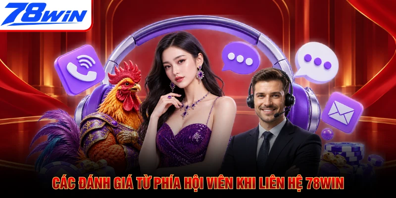 Các đánh giá từ phía hội viên khi liên hệ 78WIN