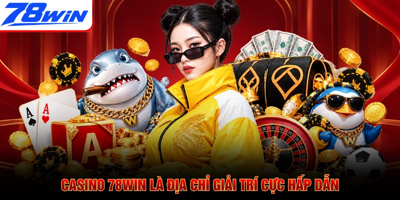Casino 78WIN là địa chỉ giải trí cực hấp dẫn