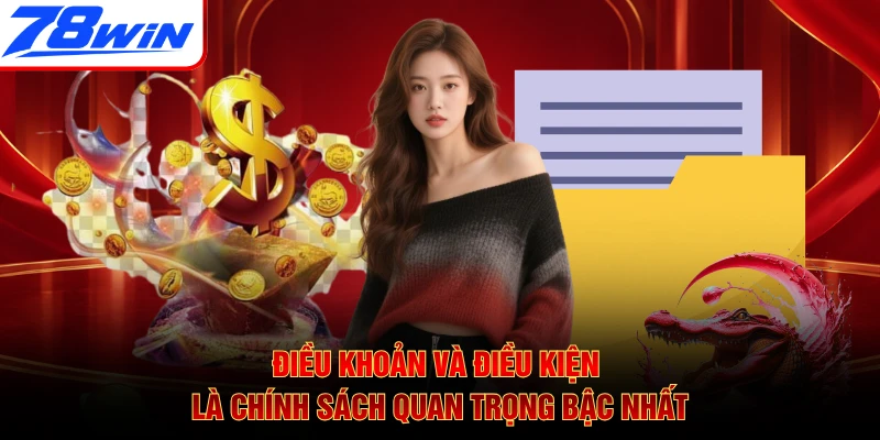Điều khoản và điều kiện là chính sách quan trọng bậc nhất