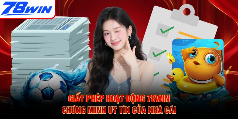 Giấy phép hoạt động 78WIN chứng minh uy tín của nhà cái