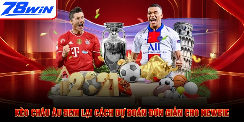 Kèo châu Âu đem lại cách dự đoán đơn giản cho newbie