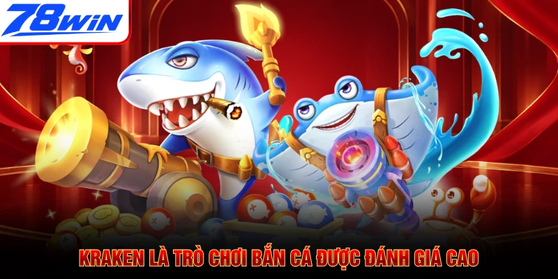 Kraken là trò chơi bắn cá được đánh giá cao