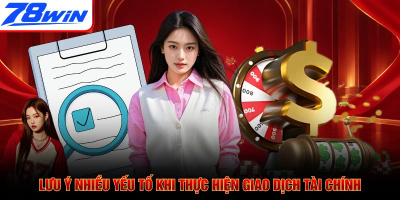 Lưu ý nhiều yếu tố khi thực hiện giao dịch tài chính