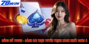 Rồng Hổ 78WIN - Sảnh Bài Trực Tuyến Thịnh Hành Nhất Châu Á