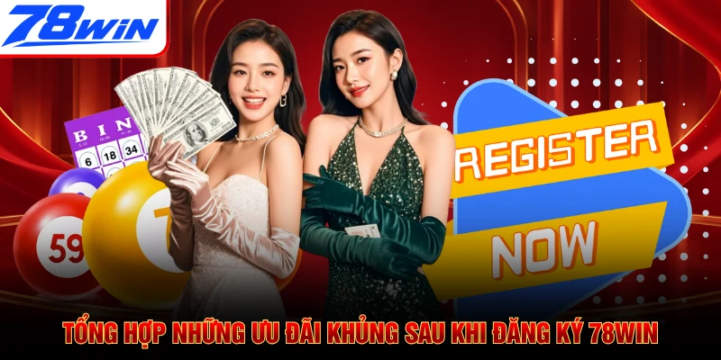Tổng hợp những ưu đãi khủng sau khi đăng ký 78WIN